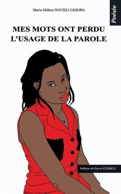 Mes mots ont perdu l'usage de la parole: Poésie - Ngueli Lekoba, Marie-Héléna