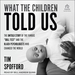 What the Children Told Us: The Untold Story of the Famous Doll Test and the Black Psychologists Who Changed the World - Spofford, Tim
