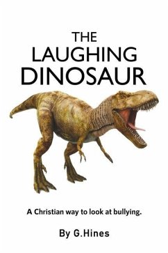 The Laughing Dinosaur: A Christian Way to Look at Bullying - Hines, G.