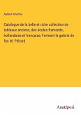 Catalogue de la belle et riche collection de tableaux anciens, des écoles flamande, hollandaise et française; Formant la galerie de feu M. Piérard