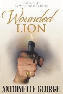 Wounded Lion: Part Five and Conclusion of The Pride of Lions - George, Antoinette
