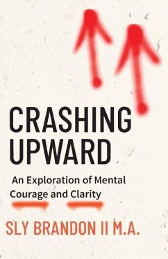 Crashing Upward: An Exploration of Mental Courage and Clarity - Brandon, Sylvester
