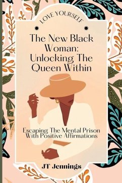 The New Black Woman: Escaping The Mental Prison With Positive Affirmations - Jennings, Jt