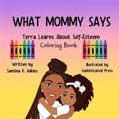 WHAT MOMMY SAYS Terra Learns About Self-Esteem Coloring Book - Adkins, Santina