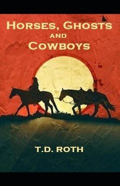 Horses, Ghosts and Cowboys - Roth, T. D.