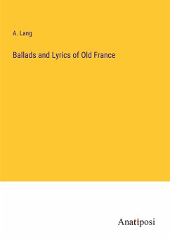 Ballads and Lyrics of Old France - Lang, A.