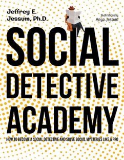 Social Detective Academy: How to Become a Social Detective and Solve Social Mysteries Like a Pro - Jessum, Jeffrey Ethan