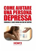 Come Aiutare Una Persona Depressa: Consigli e linee guida da chi ne soffre