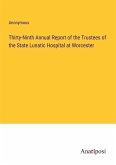 Thirty-Ninth Annual Report of the Trustees of the State Lunatic Hospital at Worcester