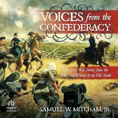 Voices from the Confederacy: True Civil War Stories from the Men and Women of the Old South - Mitcham, Samuel W.