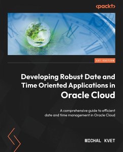 Developing Robust Date and Time Oriented Applications in Oracle Cloud - Kvet, Michal