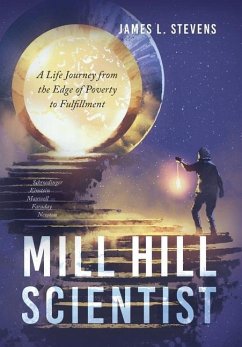 Mill Hill Scientist: A Life Journey from the Edge of Poverty to Fulfillment - Stevens, James L.