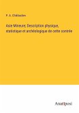 Asie Mineure; Description physique, statistique et archéologique de cette contrée