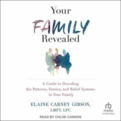 Your Family Revealed: A Guide to Decoding the Patterns, Stories, and Belief Systems in Your Family - Lpc