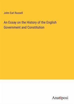 An Essay on the History of the English Government and Constitution - Russell, John Earl