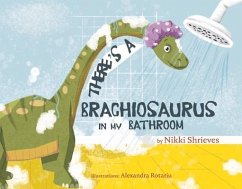 There's a Brachiosaurus in My Bathroom - Shrieves, Nikki