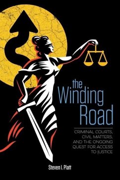 The Winding Road: Criminal Courts, Civil Matters, and the Ongoing Quest for Access to Justice - Platt, Steven I.