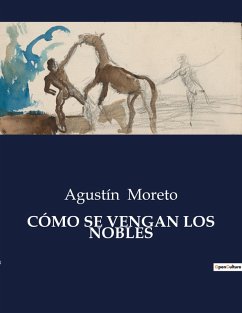 CÓMO SE VENGAN LOS NOBLES - Moreto, Agustín