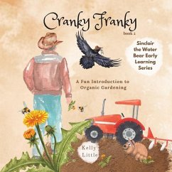 Cranky Franky: A Fun Introduction to the Soil Food Web and Organic Horticulture for Young Learners - Little, Kelly