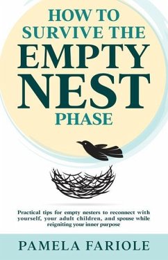 How to Survive the Empty Nest Phase: Practical tips for empty nesters to reconnect with yourself, your adult children, and spouse while reigniting you - Fariole, Pamela