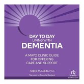 Day-To-Day Living with Dementia: Mayo Clinic's Guide for Offering Care and Support