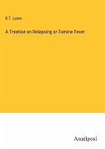 A Treatise on Relapsing or Famine Fever