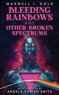 Bleeding Rainbows and Other Broken Spectrums - Gold, Maxwell I.