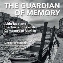 The Guardian of Memory: Aldo Izzo and the Ancient Jewish Cemetery of Venice - Agosín, Marjorie