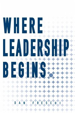 Where Leadership Begins - Freschi, Dan