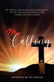 My Calling: My Vision and Revelation Experience of My Calling to Preach the Gospel of Jesus Christ