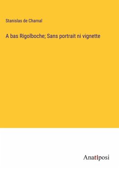 A bas Rigolboche; Sans portrait ni vignette - Charnal, Stanislas De