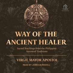 Way of the Ancient Healer: Sacred Teachings from the Philippine Ancestral Traditions - Apostol, Virgil Mayor