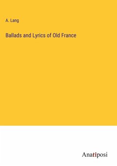 Ballads and Lyrics of Old France - Lang, A.