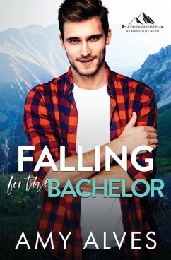 Falling for the Bachelor: A Small Town, Brother's Best Friend Romance - Alves, Amy