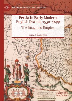 Persia in Early Modern English Drama, 1530–1699 (eBook, PDF) - Houston, Chloë