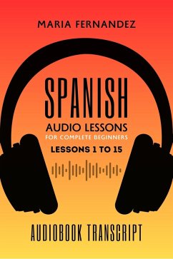 Spanish Audio Lessons for Complete Beginners: Lessons 1 to 15 (eBook, ePUB) - Fernandez, Maria