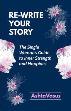 Cover Rewrite Your Story - The Single Woman's Guide to Inner Strength and Happiness (eBook, ePUB)