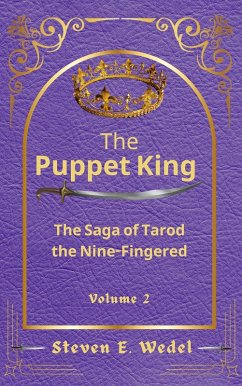The Puppet King (The Saga of Tarod the Nine-Fingered, #2) (eBook, ePUB) - Wedel, Steven E.