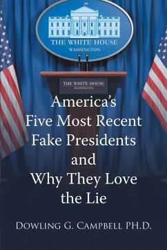 America's Five Most Recent Fake Presidents and Why They Love the Lie (eBook, ePUB)