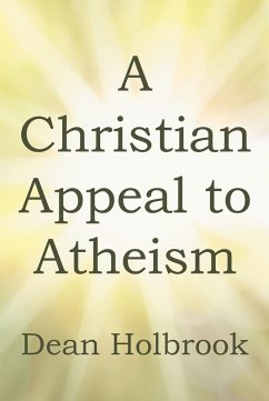 A Christian Appeal to Atheism (eBook, ePUB) - Holbrook, Dean