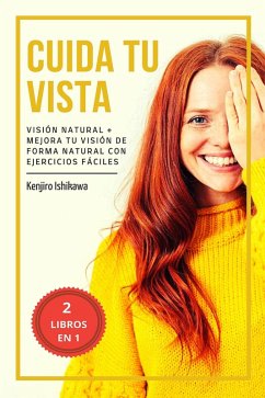 2 libros en 1 - Cuida tu vista: Visión natural + Mejora tu visión de forma natural con ejercicios fáciles (eBook, ePUB) - Ishikawa, Kenjiro