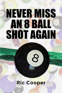 Never Miss An 8 Ball Shot Again (eBook, ePUB)