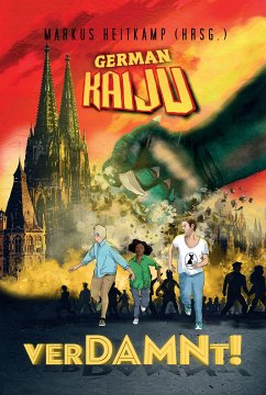 GERMAN KAIJU - verDAMNt! (eBook, ePUB) - Heitkamp, Markus; Zwengel, Andreas; Rapp, Claudia; König, Sarah; Kor, Ralf; Gmyrek, Carolin; Creydt, Rafaela; Theobald, Isa; Heidrich, Marina; Kummer, Tanja; Küper, Thorsten; Williams, Thomas