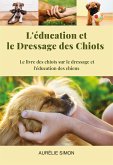 Education et Dressage des Chiots : Le livre des chiots et le dressage et l'éducation des chiens (eBook, ePUB)