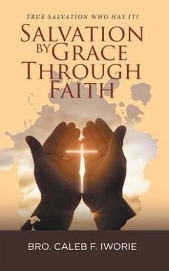 Salvation by Grace Through Faith (eBook, ePUB) - Bro. Caleb F. Iworie