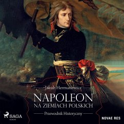 Napoleon na ziemiach polskich. Przewodnik historyczny (MP3-Download) - Hermanowicz, Jakub