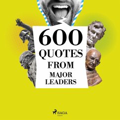 600 Quotes from Major Leaders (MP3-Download) - Churchill, Winston; Gandhi, Mahatma; Aurelius, Marcus; Lincoln, Abraham; de Gaulle, Charles; Bonaparte, Napoleon