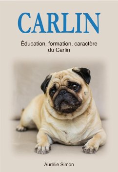 Carlin : Education, Formation, Caractère du Carlin (eBook, ePUB) - Simon, Aurélie