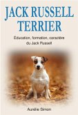 Jack Russell Terrier : Education, Formation, Caractère du Jack Russell (eBook, ePUB)