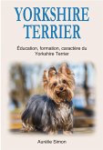 Yorkshire Terrier : Education, Formation, Caractère du Yorkshire Terrier (eBook, ePUB)